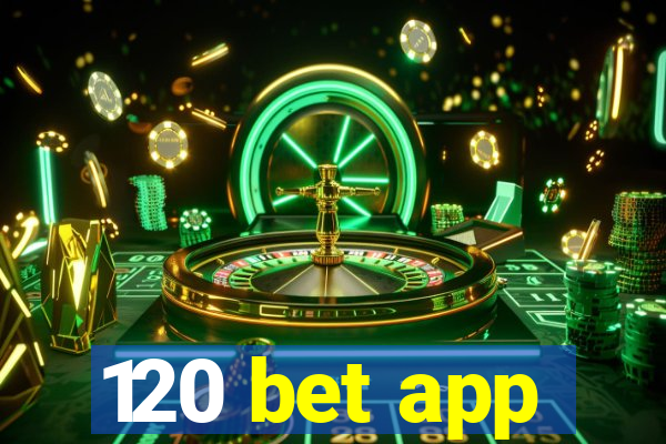 120 bet app