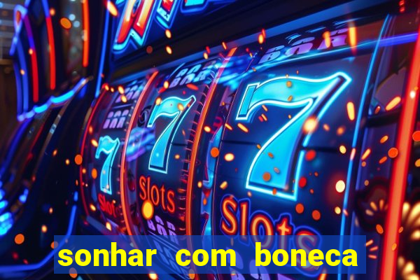 sonhar com boneca jogo do bicho