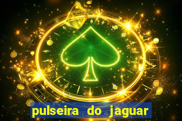 pulseira do jaguar vale do amanhecer