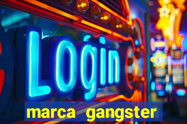 marca gangster significado marca gangster é boa