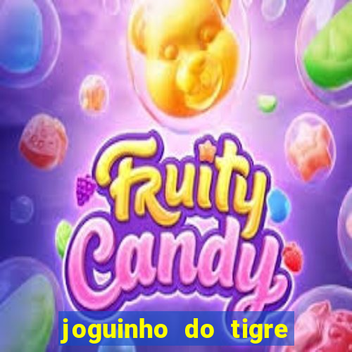 joguinho do tigre para ganhar dinheiro