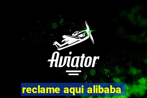 reclame aqui alibaba