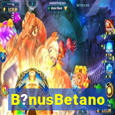 B?nusBetano