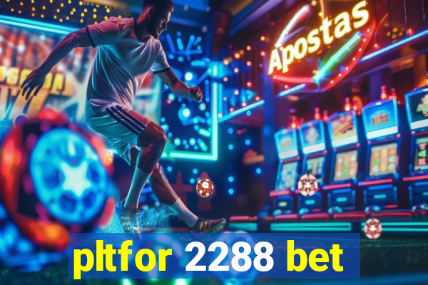 pltfor 2288 bet