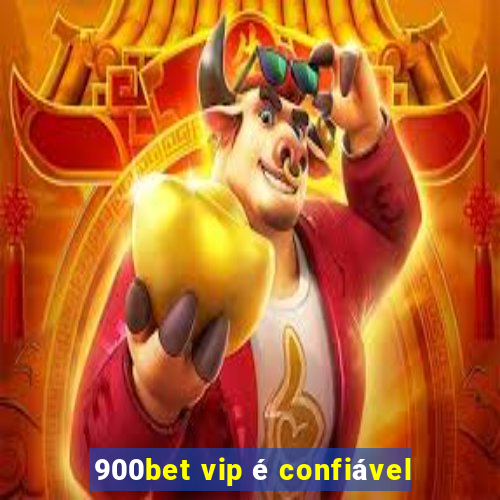 900bet vip é confiável