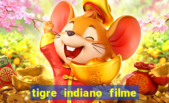 tigre indiano filme indiano tigre e drago