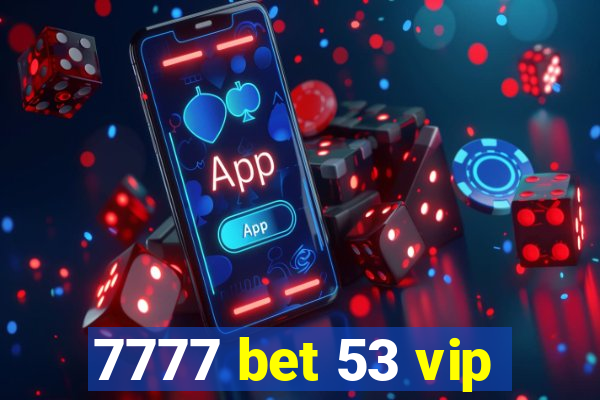 7777 bet 53 vip