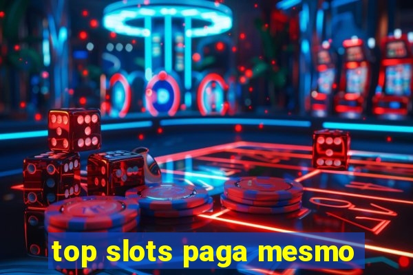 top slots paga mesmo