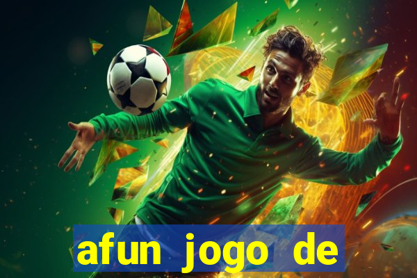 afun jogo de ganhar dinheiro