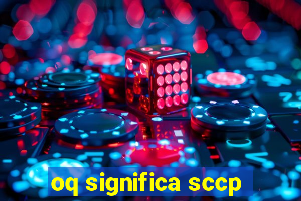 oq significa sccp