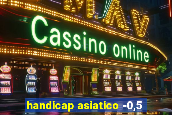 handicap asiatico -0,5