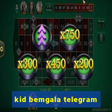 kid bemgala telegram