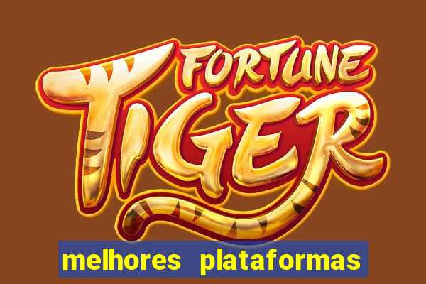 melhores plataformas de jogos do tigre