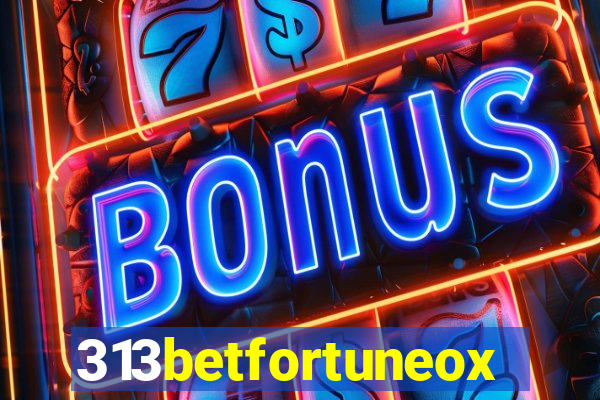 313betfortuneox