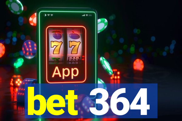 bet 364