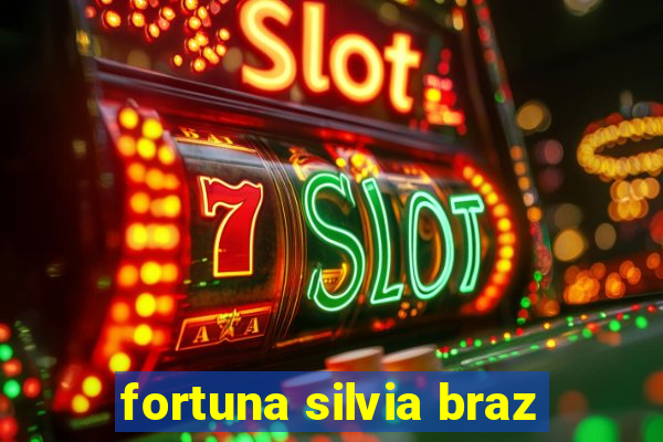 fortuna silvia braz