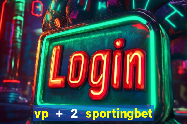 vp + 2 sportingbet o que significa