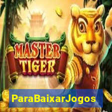 ParaBaixarJogos