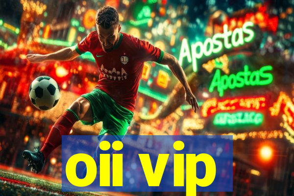 oii vip