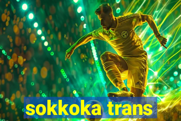 sokkoka trans