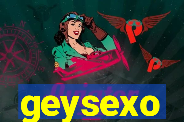 geysexo