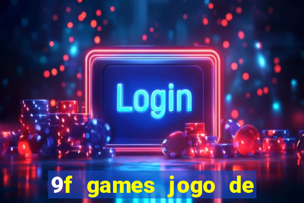 9f games jogo de ganhar dinheiro