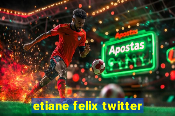 etiane felix twitter