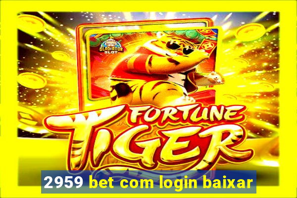 2959 bet com login baixar