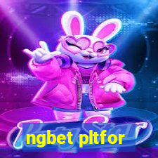 ngbet pltfor