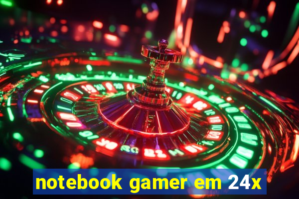 notebook gamer em 24x