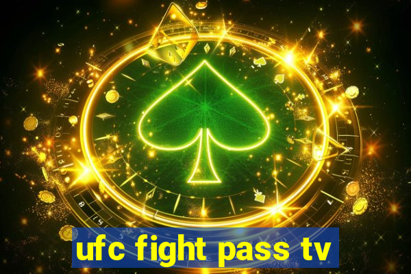 ufc fight pass tv