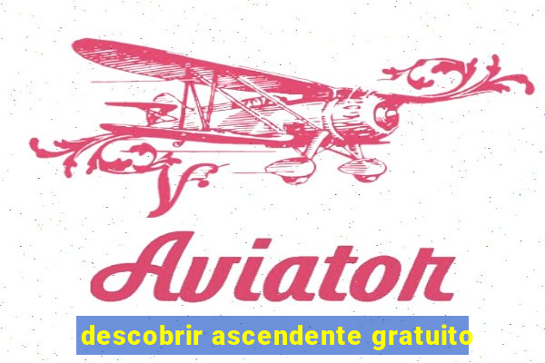 descobrir ascendente gratuito