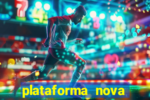 plataforma nova pagando bem