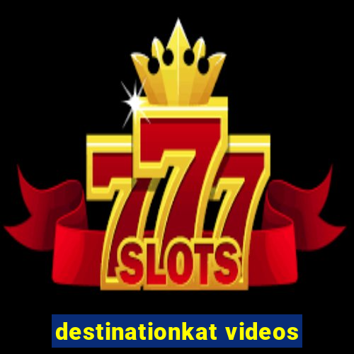 destinationkat videos