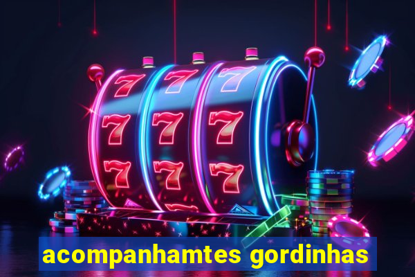 acompanhamtes gordinhas