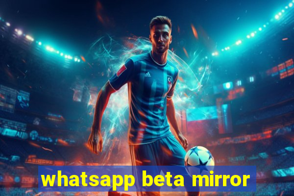 whatsapp beta mirror