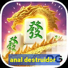 anal destruidor