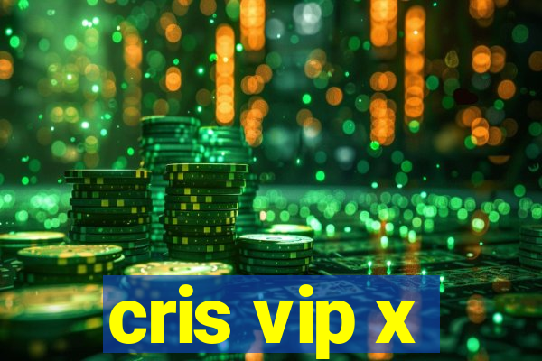 cris vip x