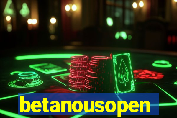 betanousopen