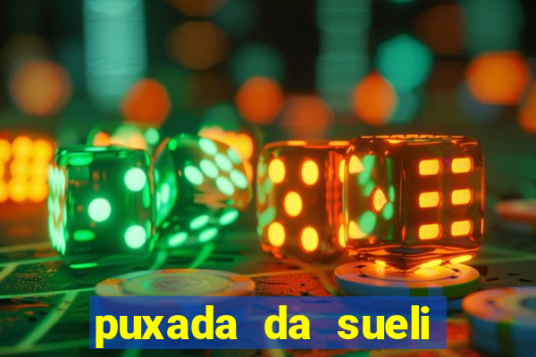 puxada da sueli jogo do bicho