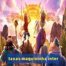 taxas maquininha inter