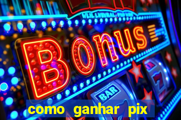 como ganhar pix dos árabes