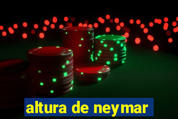 altura de neymar