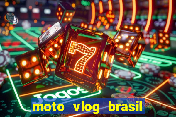 moto vlog brasil dinheiro infinito