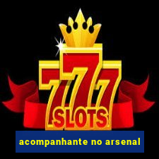 acompanhante no arsenal