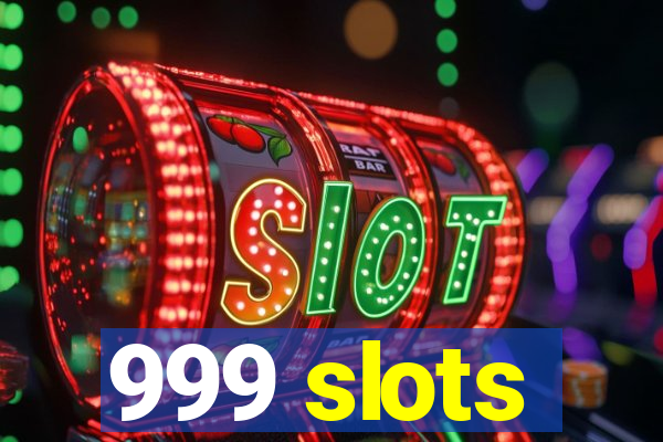 999 slots