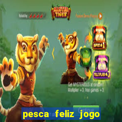 pesca feliz jogo de aposta