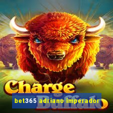 bet365 adriano imperador