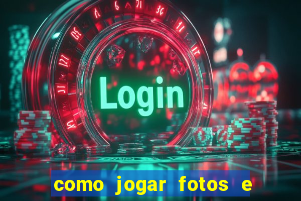 como jogar fotos e videos na nuvem