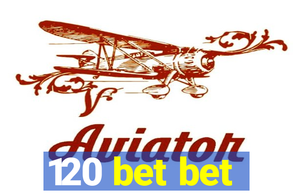 120 bet bet